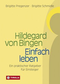 Hildegard von Bingen – Einfach Leben - Pregenzer Brigitte - ebook