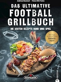 Grillbuch: Das ultimative Football-Grillbuch. Die besten Rezepte rund ums Spiel. Ein Grillbuch vom Grillprofi Andreas Rummel. - Andreas Rummel - ebook