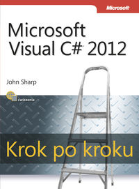 Microsoft Visual C# 2012 Krok po kroku - John Sharp - książka