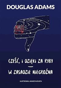 Cześć, i dzięki za ryby * W zasadzie niegroźna - Douglas Adams - ebook