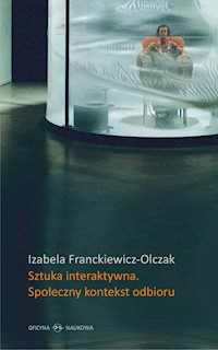 Sztuka interaktywna Społeczny kontekst odbioru - Franckiewicz-Olczak Izabela - książka