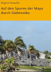 Auf den Spuren der Maya durch Südmexiko - Regina Kowalke - ebook