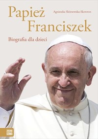 Papież Franciszek Biografia dla dzieci - Skórzewska-Skowron Agnieszka - książka
