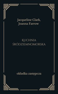 Kuchnia śródziemnomorska - Jacqueline Clark, Joanna Farrow  - ebook