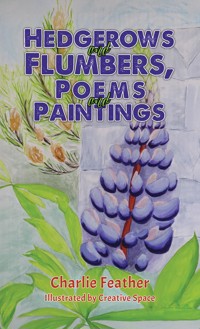 Hedgerows and Flumbers, Poems and Paintings - Charlie Feather - ebook