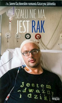 Szału nie ma jest rak - Jabłońska Katarzyna, Kaczkowski Jan - książka