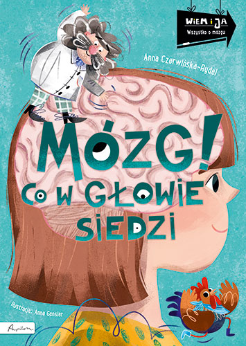 Wiem i ja. Mózg! Co w głowie siedzi - Anna Czerwińska Rydel - książka