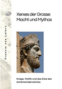 Xerxes der Grosse:  Macht und Mythos - Francis von Lefort - ebook