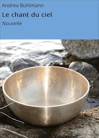Le chant du ciel - Andrea Bühlmann - ebook