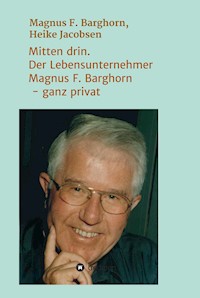 Mitten drin. Der Lebensunternehmer Magnus F. Barghorn - ganz privat - Heike Jacobsen - ebook