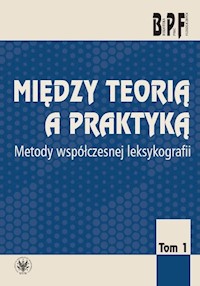 Między teorią a praktyką. Metody współczesnej leksykologii Tom 1 -  - książka