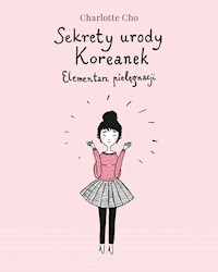 Sekrety urody Koreanek. Elementarz pielęgnacji - Cho Charlotte - książka