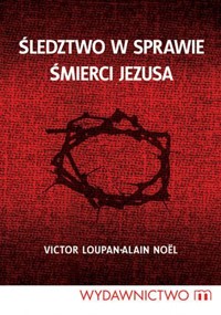 Śledztwo w sprawie śmierci Jezusa - Victor Loupan; Alain Noël - ebook