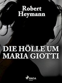 Die Hölle um Maria Giotti - Robert Heymann - ebook