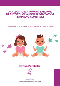 Jak zaprojektować zabawę dla dzieci w wieku żłobkowym i napisać konspekt. Poradnik dla opiekunek dziecięcych i niań - Iwona Zarębska - ebook