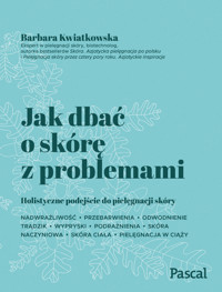Jak dbać o skórę z problemami - Barbara Kwiatkowska  - ebook + książka