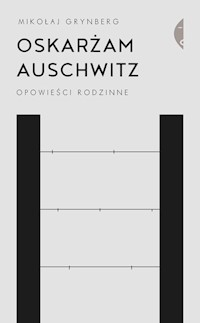 Oskarżam Auschwitz - Mikołaj Grynberg - książka