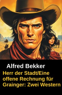 Herr der Stadt/Eine offene Rechnung für Grainger: Zwei Western - Alfred Bekker - ebook