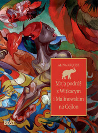 Moja podróż z Witkacym i Malinowskim na Cejlon - Alina Kręcisz - audiobook + książka