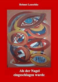 Als der Nagel eingeschlagen wurde - Helmut Lauschke - ebook
