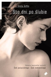 Sto dni po ślubie - Emily Giffin - ebook + książka
