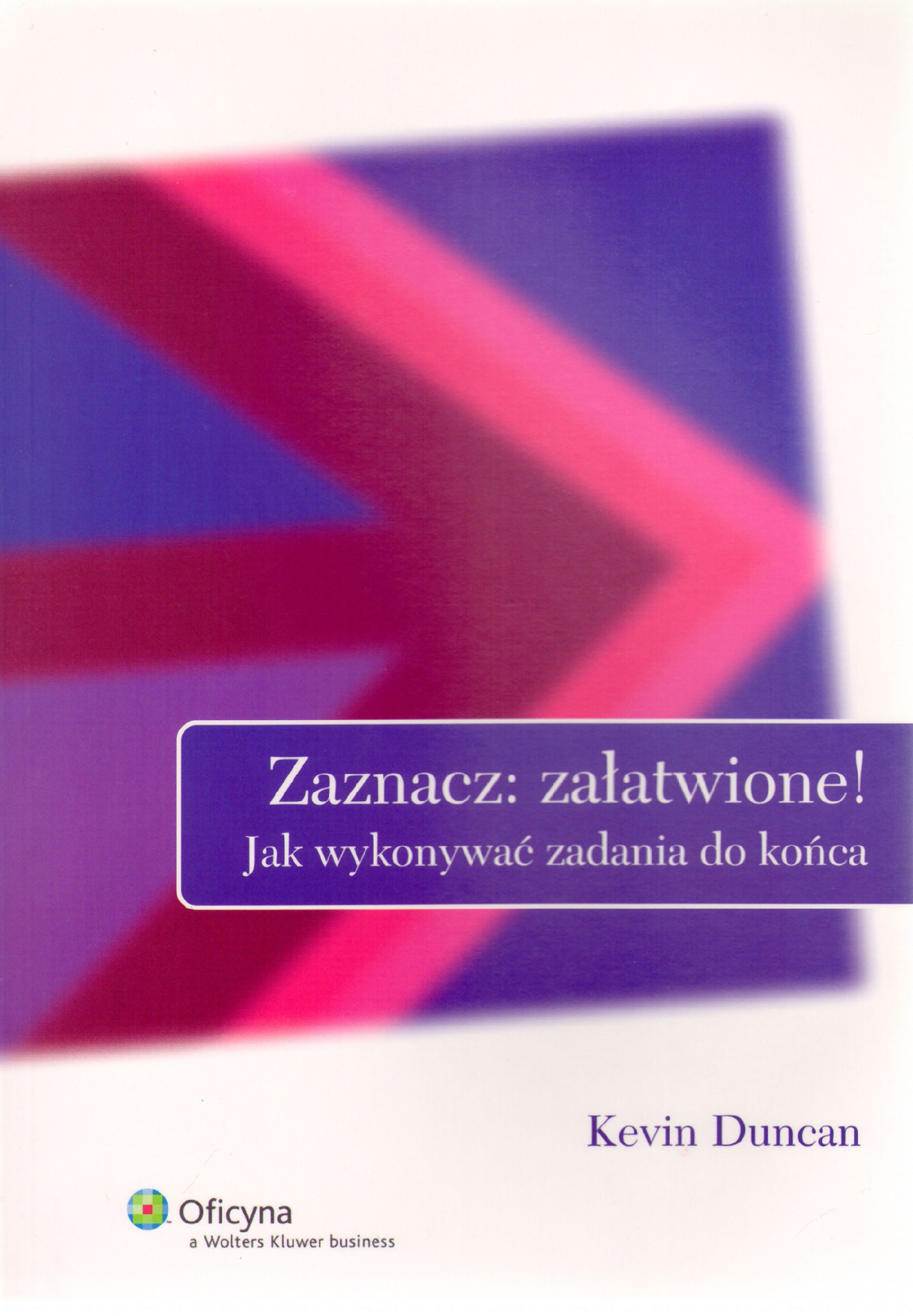 Zaznacz: załatwione! Jak wykonywać zadania do końca - Kevin Duncan - książka
