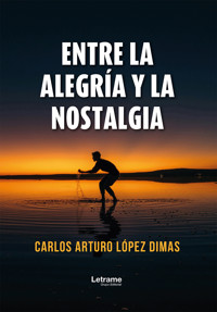 Entre la alegría y la nostalgia - Carlos Arturo López Dimas - ebook