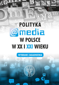 Polityka a media w Polsce w XX i XXI wieku -  - książka