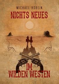 Nichts Neues im Wilden Westen - Michael Hobein - ebook