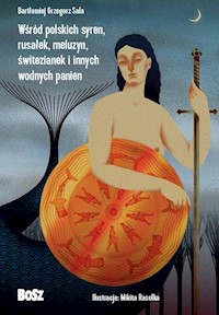 Wśród polskich syren, rusałek, meluzyn, świtezianek i innych wodnych panien - Sala Bartłomiej Grzegorz - książka