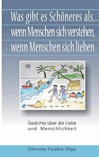 Was gibt es Schöneres, als ... wenn Menschen sich verstehen, wenn Menschen sich lieben - Damodar Paralkar - ebook