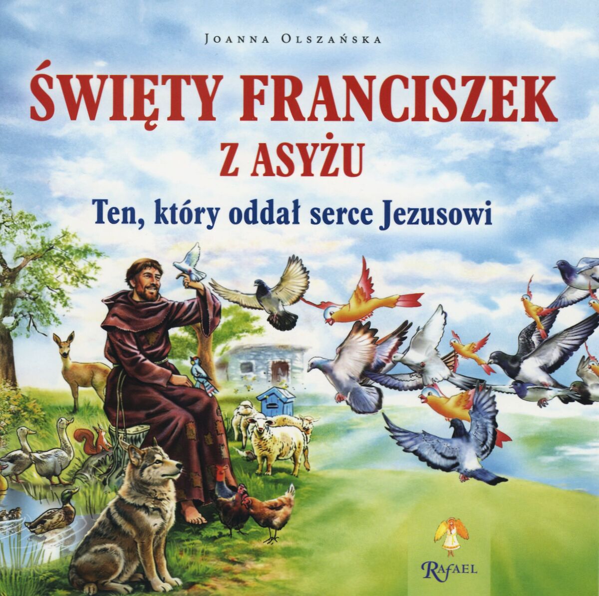 Święty Franciszek z Asyżu. Ten, który oddał serce Jezusowi - Joanna Olszańska - książka