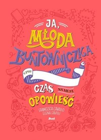 Ja, młoda buntowniczka. Czas na moja opowieść - Francesca Cavallo, Elena Favilli - książka