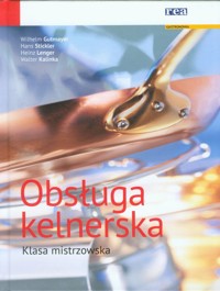 Obsługa kelnerska Klasa mistrzowska - Gutmayer Wilhelm, Stickler Hans, Lenger Heinz, Kalinka Walter - książka