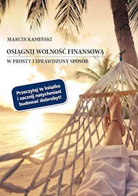 Osiągnij wolność finansową w prosty i sprawdzony sposób - Marcin Kamiński - książka
