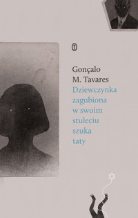 Dziewczynka zagubiona w swoim stuleciu szuka taty - Gonçalo M. Tavares - książka