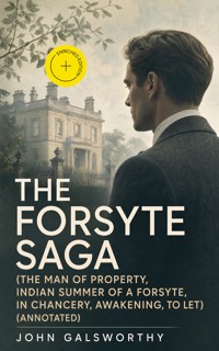 The Forsyte Saga (The Man of Property, Indian Summer of a Forsyte, In Chancery, Awakening, To Let) (Annotated) - John Galsworthy - ebook