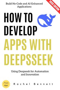 How to Develop Apps with Deepseek: - Rachel Bennett - ebook