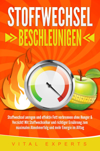Stoffwechsel beschleunigen: Stoffwechsel anregen und effektiv Fett verbrennen ohne Hunger & Verzicht! Mit Stoffwechselkur und richtiger Ernährung zum maximalen Abnehmerfolg und mehr Energie im Alltag - Vital Experts - ebook