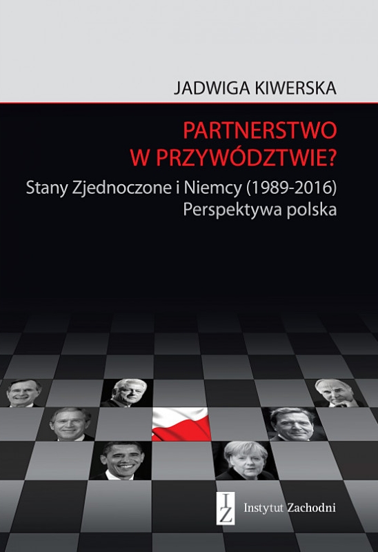 Partnerstwo w przywództwie? Stany Zjednoczone i Niemcy (1989-2016). Perspektywa polska - Jadwiga Kiwerska - książka