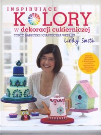 Inspirujące KOLORY w dekoracjach cukierniczych - Linda Smith - książka