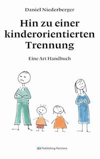 Hin zu einer kinderorientierten Trennung - Daniel Niederberger - ebook