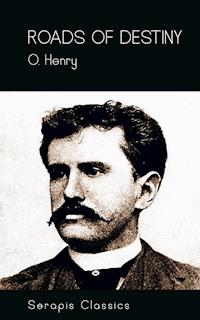 Roads of Destiny (Serapis Classics) - O. Henry - ebook