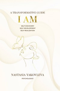 I Am: A Workbook for Self-Discovery, Self-Development, and Self-Realization - Nastasiya Yakovleva - ebook