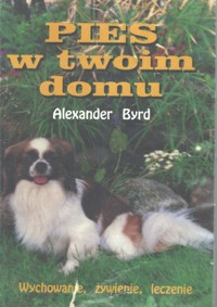 Pies w twoim domu. Wychowanie, żywienie, leczenie - Alexander Byrd - ebook