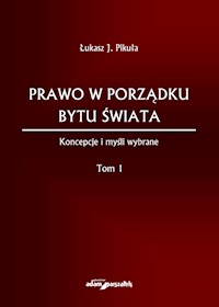 Prawo w porządku bytu świata Koncepcje i myśli wybrane Tom I - Pikuła Łukasz J. - książka
