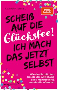 Scheiß auf die Glücksfee! Ich mach das jetzt selbst - Claudia Engel - ebook
