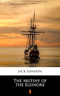 The Mutiny of the Elsinore - Jack London - ebook