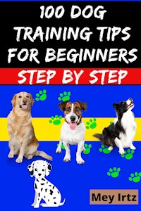 100 Dog Training Tips For Beginners Step by Step - Mey Irtz - ebook