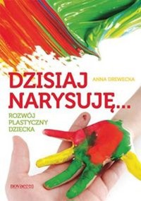 Dzisiaj narysuję rozwój plastyczny dziecka - Anna Drewecka - książka